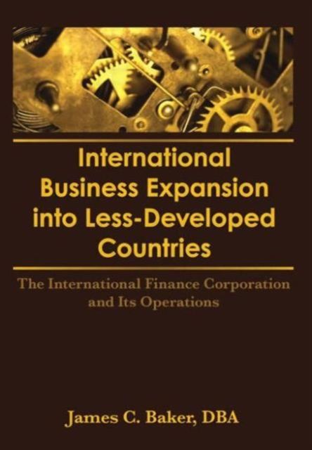 International Business Expansion Into Less-Developed Countries : The International Finance Corporation and Its Operations