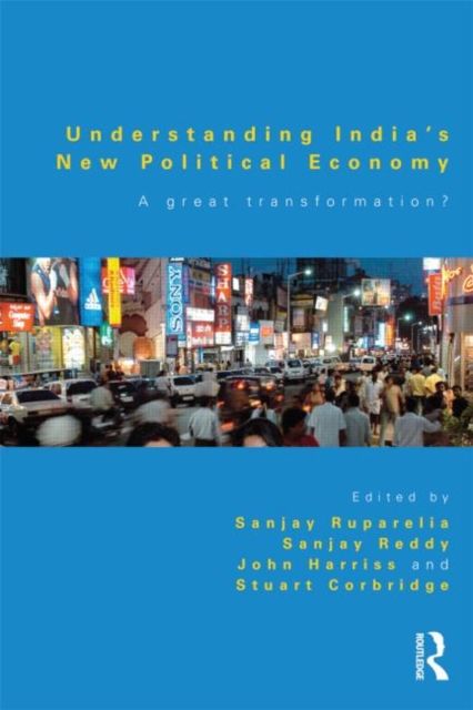 Understanding India's New Political Economy : A Great Transformation?