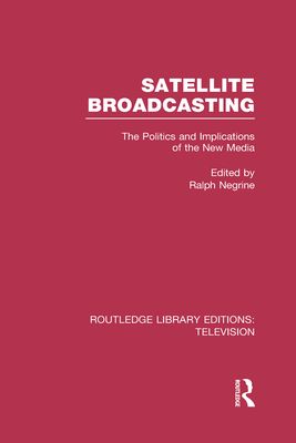 Satellite Broadcasting : The Politics and Implications of the New Media
