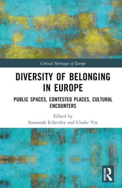 Diversity of Belonging in Europe : Public Spaces, Contested Places, Cultural Encounters
