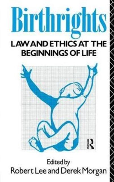 Birthrights : Law and Ethics at the Beginnings of Life