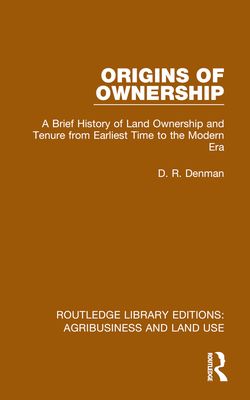 Origins of Ownership : A Brief History of Land Ownership and Tenure from Earliest Time to the Modern Era
