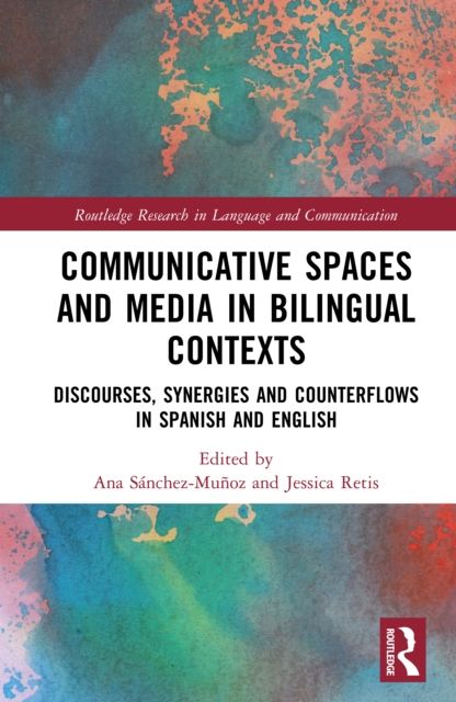 Communicative Spaces in Bilingual Contexts : Discourses, Synergies and Counterflows in Spanish and English