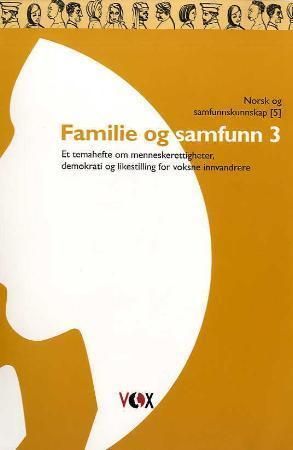 Familie og samfunn 3 : et temahefte om menneskerettigheter, demokrati og likestilling for voksne innvandrere