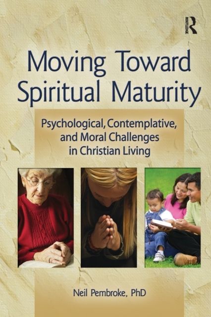 Moving Toward Spiritual Maturity : Psychological, Contemplative, and Moral Challenges in Christian Living