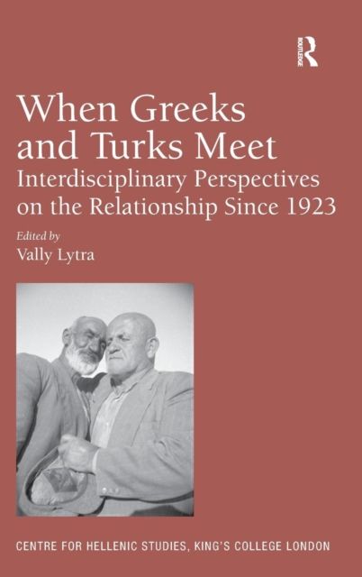 When Greeks and Turks Meet : Interdisciplinary Perspectives on the Relationship Since 1923