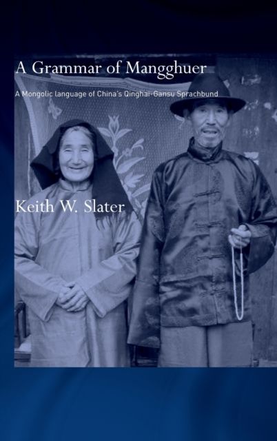 A Grammar of Mangghuer : A Mongolic Language of China's Qinghai-Gansu Sprachbund