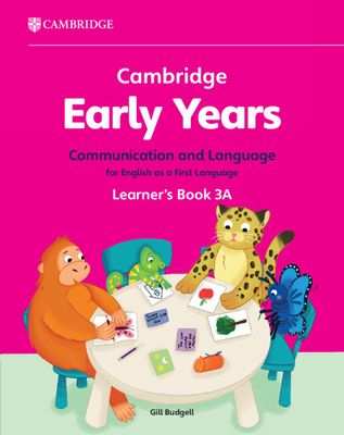 Cambridge Early Years Communication and Language for English as a First Language Learner's Book 3A : Early Years International