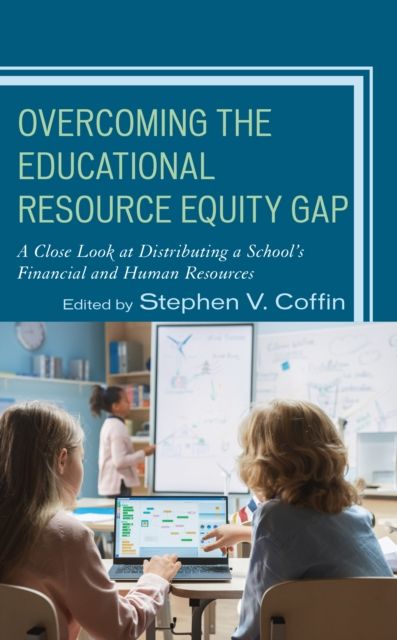 Overcoming the Educational Resource Equity Gap : A Close Look at Distributing a School’s Financial and Human Resources