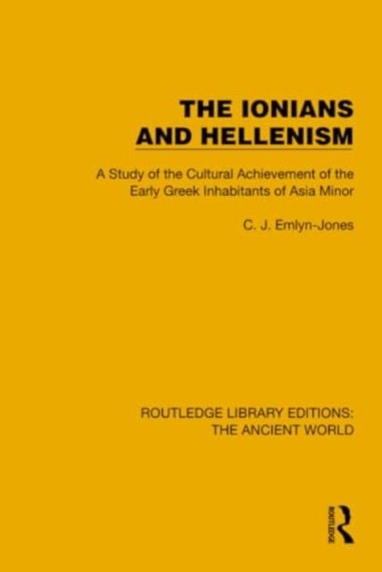 The Ionians and Hellenism : A Study of the Cultural Achievement of the Early Greek Inhabitants of Asia Minor