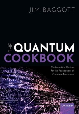 The Quantum Cookbook : Mathematical Recipes for the Foundations of Quantum Mechanics