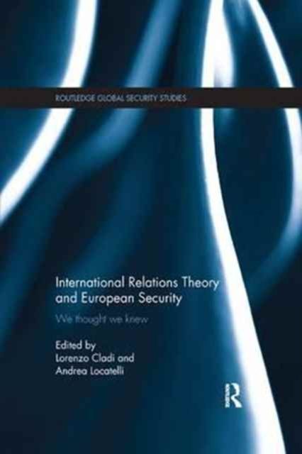 International Relations Theory and European Security : We Thought We Knew
