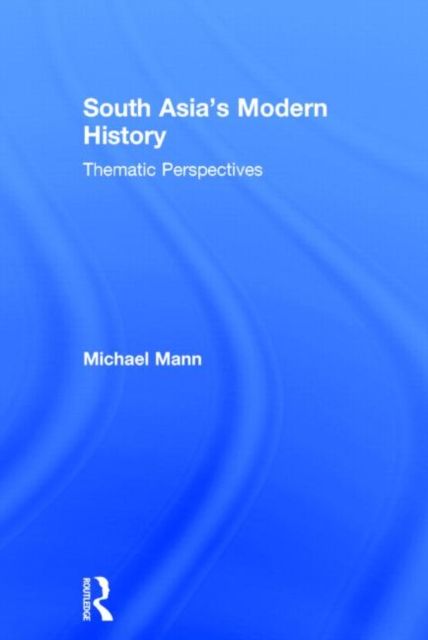 South Asia's Modern History : Thematic Perspectives