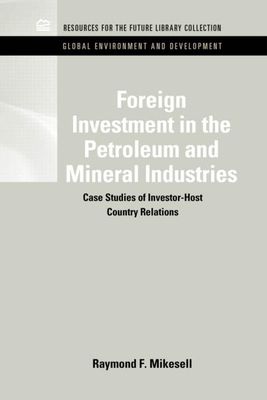 Foreign Investment in the Petroleum and Mineral Industries : Case Studies of Investor-Host Country Relations