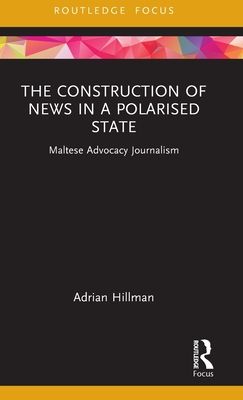 The Construction of News in a Polarised State : Maltese Advocacy Journalism