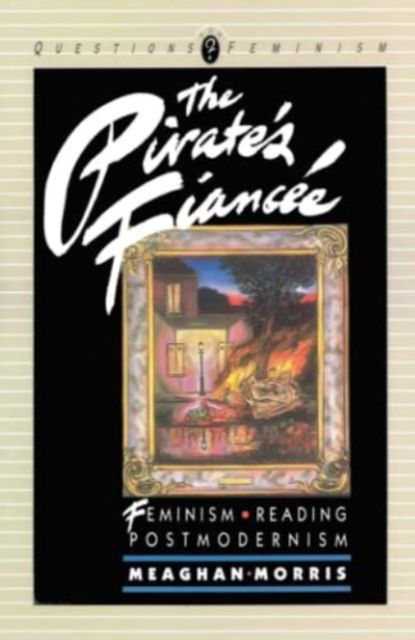 The Pirate's Fiancee : Feminism, Reading, Postmodernism