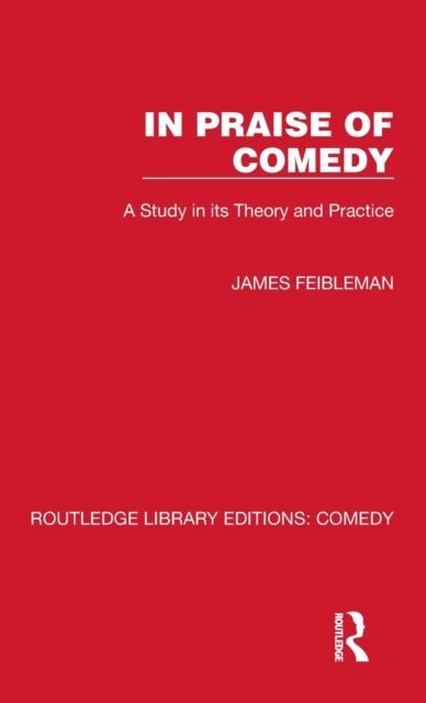 In Praise of Comedy : A Study in its Theory and Practice