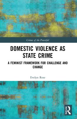 Domestic Violence as State Crime : A Feminist Framework for Challenge and Change