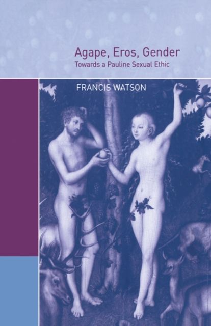 Agape, Eros, Gender : Towards a Pauline Sexual Ethic