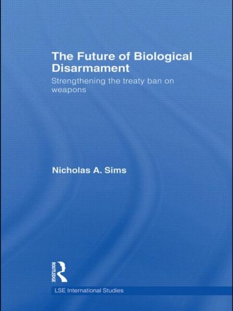 The Future of Biological Disarmament : Strengthening the Treaty Ban on Weapons