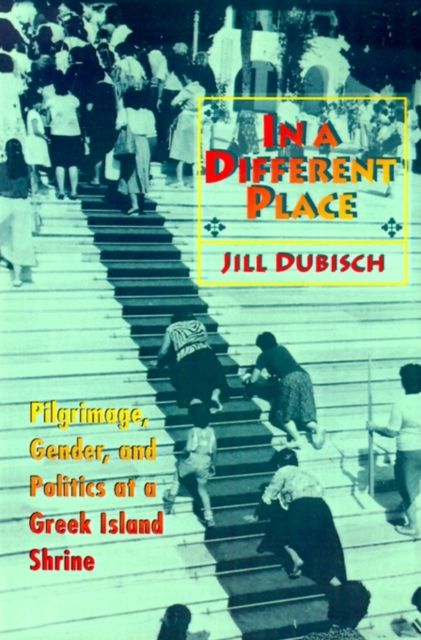 In a Different Place : Pilgrimage, Gender, and Politics at a Greek Island Shrine