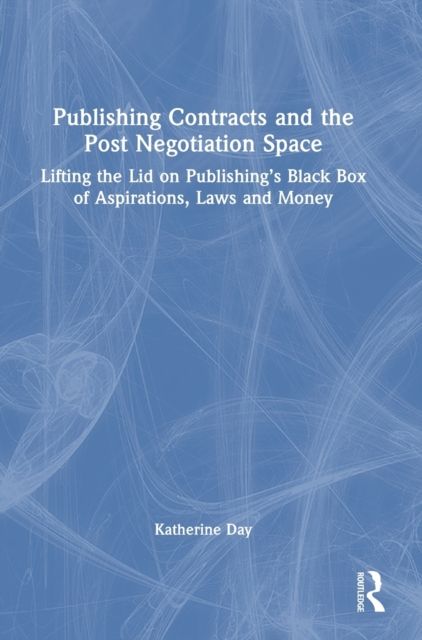 Forsidebilde av Publishing Contracts and the Post Negotiation Space : Lifting the Lid on Publishing’s Black Box of Aspirations, Laws and Money