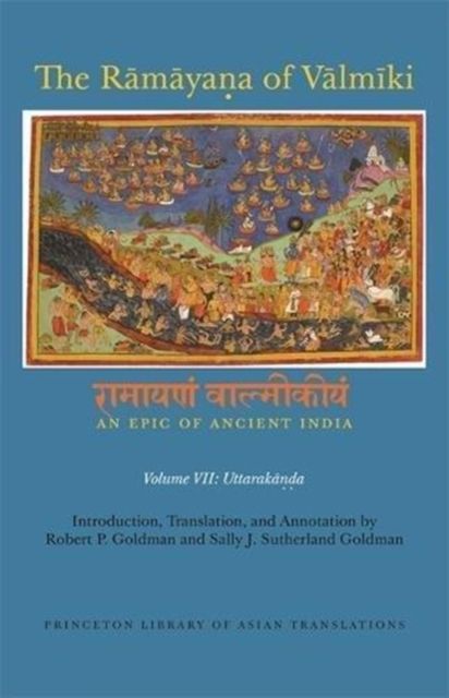 The Ramayana of Valmiki: An Epic of Ancient India, Volume VII : Uttarakanda
