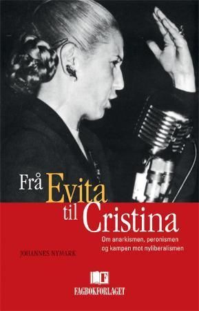 Frå Evita til Cristina : om anarkismen, peronismen og kampen mot nyliberalismen