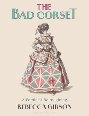 Forsidebilde av The Bad Corset : A Feminist Reimagining