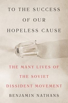 Forsidebilde av To the success of our hopeless cause : the many lives of the the Soviet dissident movement