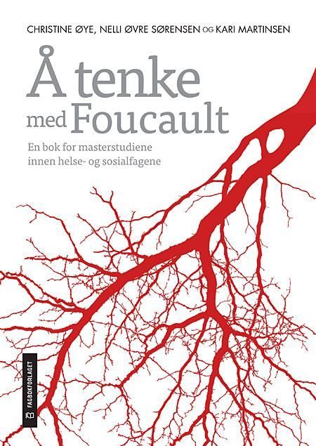 Å tenke med Foucault : en bok for masterstudiene i helse-og sosialfagene