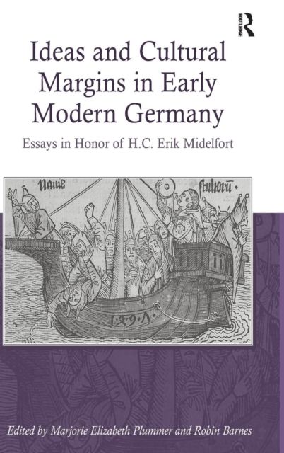 Ideas and Cultural Margins in Early Modern Germany : Essays in Honor of H.C. Erik Midelfort