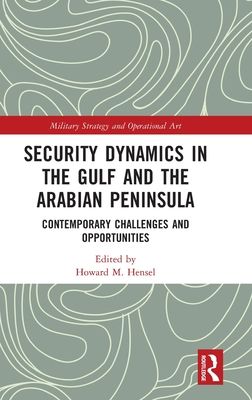Security Dynamics in The Gulf and The Arabian Peninsula : Contemporary Challenges and Opportunities