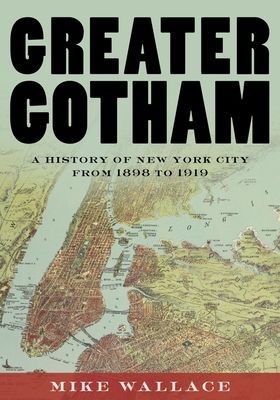 Greater Gotham : A History of New York City from 1898 to 1919