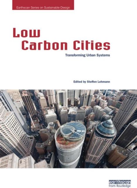 Low Carbon Cities : Transforming Urban Systems
