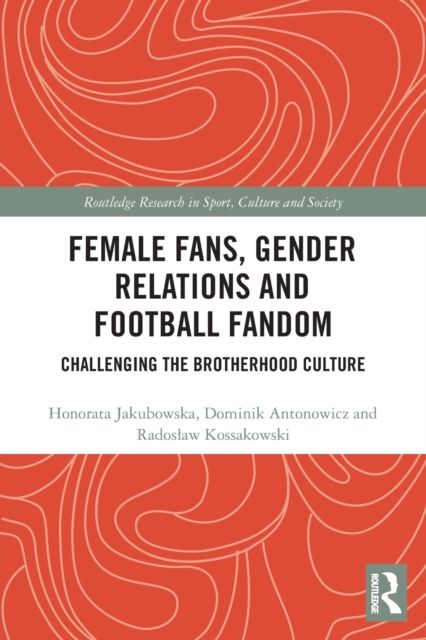 Female Fans, Gender Relations and Football Fandom : Challenging the Brotherhood Culture