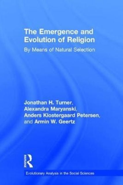 The Emergence and Evolution of Religion : By Means of Natural Selection