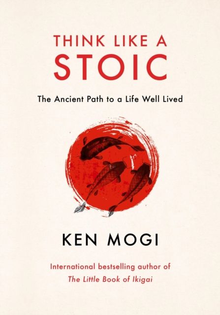 Think Like a Stoic : The Ancient Path to a Life Well Lived