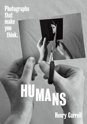 HUMANS : Photographs That Make You Think