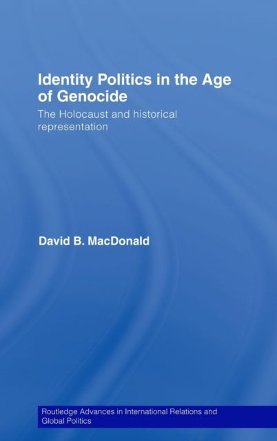 Identity Politics in the Age of Genocide : The Holocaust and Historical Representation