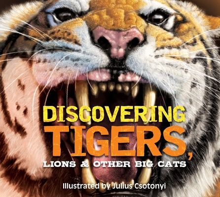 Discovering Tigers, Lions and   Other Cats : The Ultimate Handbook to the Big Cats of the World