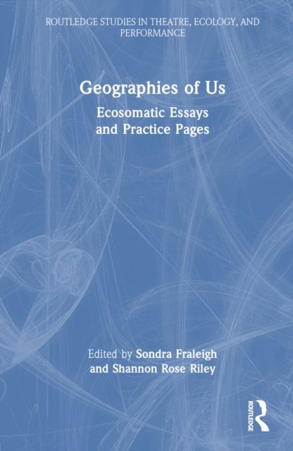 Geographies of Us : Ecosomatic Essays and Practice Pages