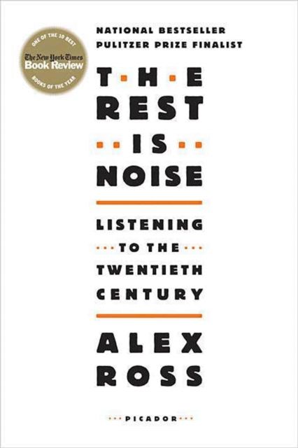 Rest is Noise : Listening to the Twentieth Century