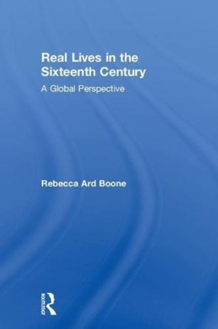 Forsidebilde av Real Lives in the Sixteenth Century : A Global Perspective