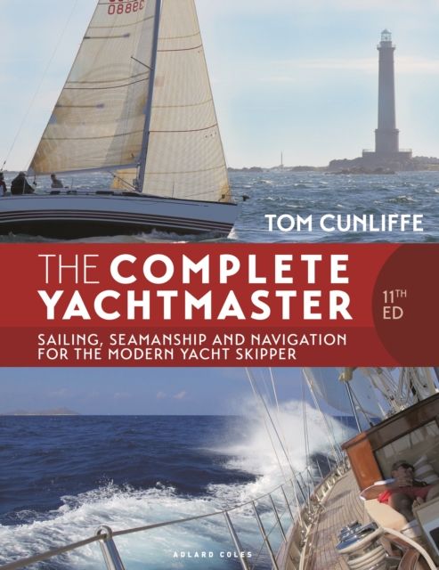 The Complete Yachtmaster 11th edition : Sailing, Seamanship and Navigation for the Modern Yacht Skipper