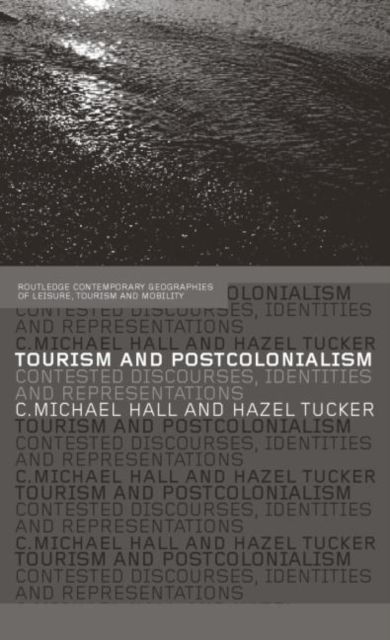 Tourism and Postcolonialism : Contested Discourses, Identities and Representations