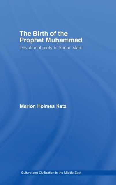 The Birth of The Prophet Muhammad : Devotional Piety in Sunni Islam