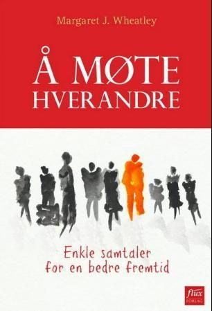 Å møte hverandre : enkle samtaler for en bedre fremtid