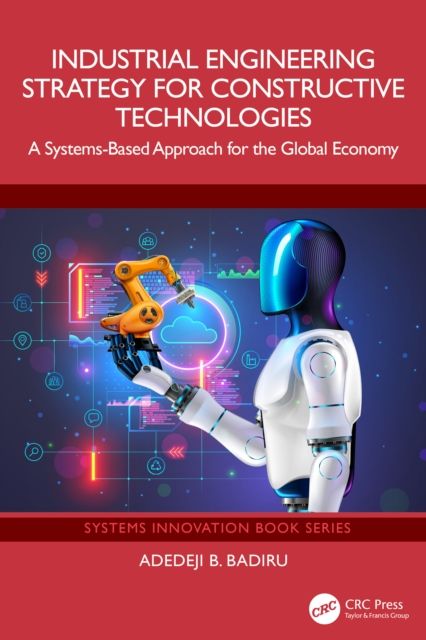Industrial Engineering Strategy for Constructive Technologies : A Systems-Based Approach for the Global Economy