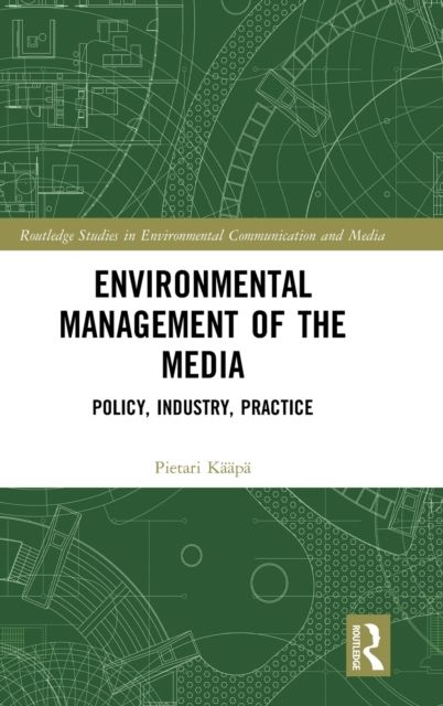 Environmental Management of the Media : Policy, Industry, Practice